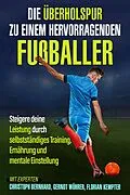 E-Book (epub) Die Überholspur zu einem hervorragenden Fußballer von Christoph Bernhard, Gernot Wührer