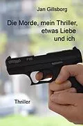 E-Book (epub) Die Morde, mein Thriller, etwas Liebe und ich von Jan Gillsborg
