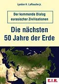 E-Book (epub) Die nächsten 50 Jahre der Erde von Lyndon H. LaRouche jr.