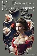 E-Book (epub) Kabale of regency - Die Tudors- Epoche - Heinrich VIII. - Anne Boleyn - Katharina von Aragón von Katharina Gutschmidt