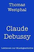 E-Book (epub) Claude Debussy von Thomas Westphal
