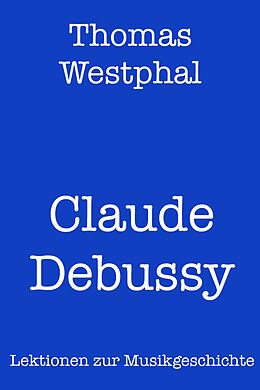 E-Book (epub) Claude Debussy von Thomas Westphal