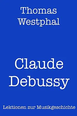 E-Book (epub) Claude Debussy von Thomas Westphal
