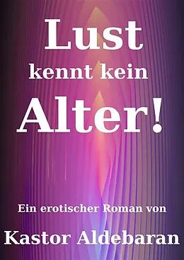 E-Book (epub) Lust kennt kein Alter von Kastor Aldebaran