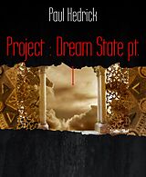 E-Book (epub) Project : Dream State pt. 1 von Paul Hedrick