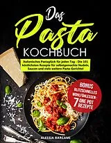 E-Book (epub) Das Pasta-Kochbuch - Italienisches Pastaglück für jeden Tag von Alessia Barcami