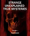 E-Book (epub) Strange Unexplained True Mysteries - Volume 1 von Frank Baker