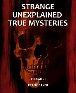 E-Book (epub) Strange Unexplained True Mysteries - Volume 1 von Frank Baker