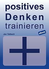 E-Book (epub) positives Denken trainieren von Jan Talbach