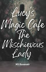E-Book (epub) Lucy's Magic Cafe : The Mischievous Lady von NS Raveneir