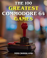E-Book (epub) The 100 Greatest Commodore 64 Games von Tom Crossland