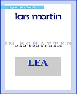 E-Book (epub) Lea im Schatten der Schönheit von Lars Martin