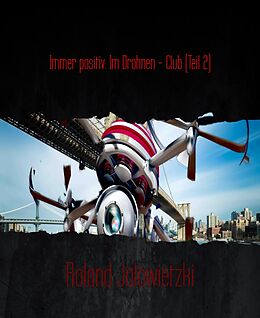 E-Book (epub) Immer positiv: Im Drohnen - Club (Teil 2) von Roland Jalowietzki