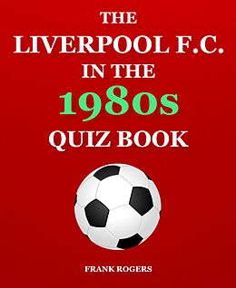 E-Book (epub) The Liverpool F.C. In The 1980s Quiz Book von Frank Rogers