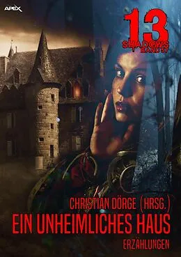 E-Book (epub) 13 SHADOWS, Band 57: EIN UNHEIMLICHES HAUS von Christian Dörge, Doris Grünning, W. J. Tobien