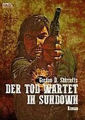 E-Book (epub) DER TOD WARTET IN SUNDOWN von Gordon D. Shirreffs