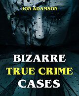 eBook (epub) Bizarre True Crime Cases de Jon Adamson