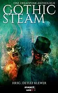 E-Book (epub) Gothic Steam - Eine Dreadpunk-Anthologie von Markus Kastenholz, Detlef Klewer, Cendriya S.