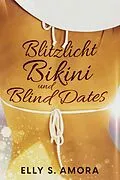 E-Book (epub) Blitzlicht, Bikini und Blind Dates von Sharela Koch, Elly S. Amora