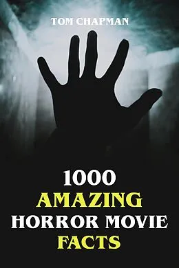 E-Book (epub) 1000 Amazing Horror Movie Facts von Tom Chapman
