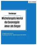 E-Book (epub) Michelangelo Merisi da Caravaggio: Amor als Sieger von Tim Berger