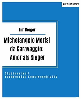 E-Book (epub) Michelangelo Merisi da Caravaggio: Amor als Sieger von Tim Berger
