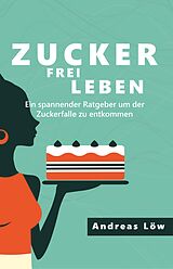 E-Book (epub) Zuckerfrei leben von Andreas Löw