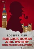 E-Book (epub) SCHLOCK HOMES & DR. WATNEY - NEUES AUS DER BAGEL STREET von Robert L. Fish