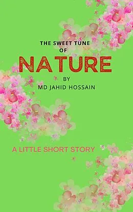 E-Book (epub) The Sweet Tune of Nature von Md Jahid Hossain, Sk Jahid