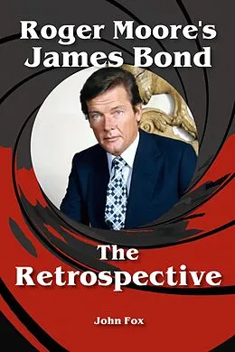 E-Book (epub) Roger Moore's James Bond - The Retrospective von John Fox