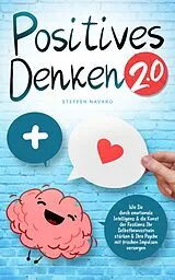 E-Book (epub) Positives Denken 2.0: emotionale Intelligenz & die Kunst der Resilienz von Steffen Navaro
