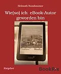 E-Book (epub) Wie(so) ich eBook-Autor geworden bin von Helmuth Nussbaumer