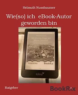 E-Book (epub) Wie(so) ich eBook-Autor geworden bin von Helmuth Nussbaumer