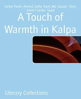E-Book (epub) A Touch of Warmth in Kalpa von Sarker Tanvir Ahmed, Sadiq Alam, Md. Sazzad Alam