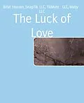 E-Book (epub) The Luck of Love von Rifat Hossen, SnapTik Llc, TikMate Llc