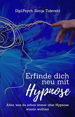 E-Book (epub) Erfinde dich neu mit Hypnose von Dipl. Psych. Sonja Tolevski