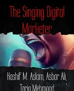 E-Book (epub) The Singing Digital Marketer von Kashif M. Aslam, Asbar Ali, Tariq Mehmood