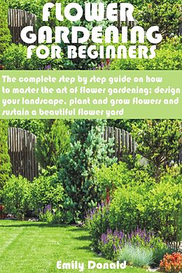 eBook (epub) Flower Gardening For Beginners de Emily Donald