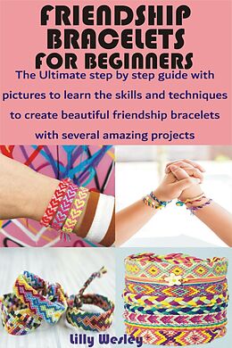 E-Book (epub) Friendship Bracelets for Beginners von Lilly Wesley