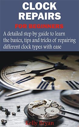 E-Book (epub) Clock Repairs for Beginners von Kelly Bryan