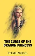 E-Book (epub) THE CURSE OF THE DRAGON PRINCESS von Kate Lawrence