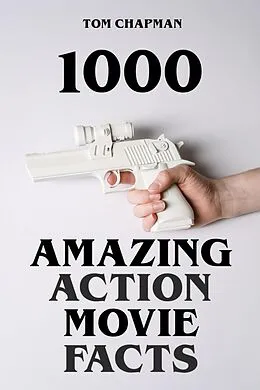E-Book (epub) 1000 Amazing Action Movie Facts von Tom Chapman