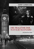 E-Book (epub) DIE TRAGÖDIE DER NATALIE MAYNARD von Harry Carmichael