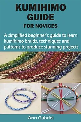 E-Book (epub) KUMIHIMO GUIDE FOR NOVICES von Ann Gabriel
