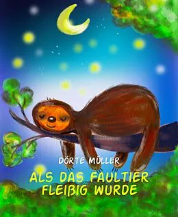 E-Book (epub) Als das Faultier fleißig wurde von Dörte Müller