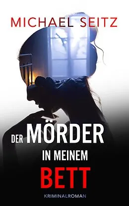 E-Book (epub) Der Mörder in meinem Bett von Michael Seitz