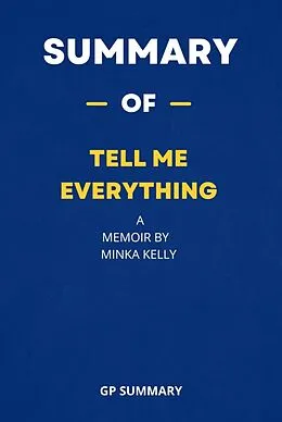 E-Book (epub) Summary of Tell Me Everything a Memoir by Minka Kelly von Gp Summary