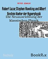 E-Book (epub) Robert Lazar, Stephen Hawking und Albert Einstein Vaeter der Hyperphysik von Peter Jonalik