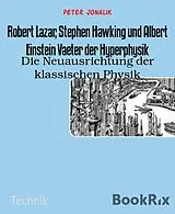E-Book (epub) Robert Lazar, Stephen Hawking und Albert Einstein Vaeter der Hyperphysik von Peter Jonalik
