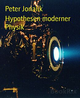 E-Book (epub) Hypothesen moderner Physik von Peter Jonalik